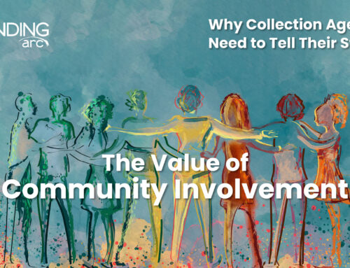 Why Collection Agencies Need to Tell Their Story: The Value of Community Involvement