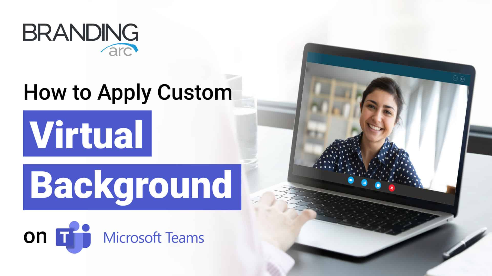 A person is using Microsoft Teams on a laptop, with the screen showing a smiling woman on a video call. Text reads "How to Apply Custom Virtual Background on Microsoft Teams" with the Branding Arc logo.