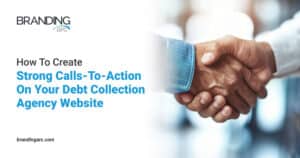 Image of two people shaking hands, overlaid with text that reads: 'How To Create Strong Calls-To-Action On Your Debt Collection Agency Website' and 'brandingarc.com'.