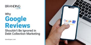 Why Google Reviews Shouldn’t Be Ignored in Debt Collection Marketing