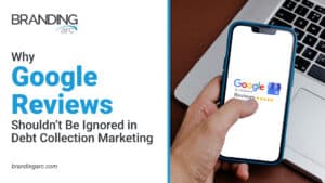 Why Google Reviews Shouldn’t Be Ignored in Debt Collection Marketing